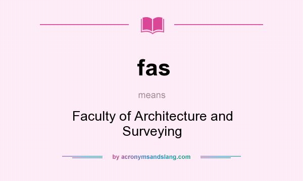 What does fas mean? It stands for Faculty of Architecture and Surveying