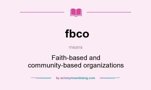 What does fbco mean? It stands for Faith-based and community-based organizations