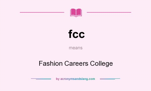 What does fcc mean? It stands for Fashion Careers College