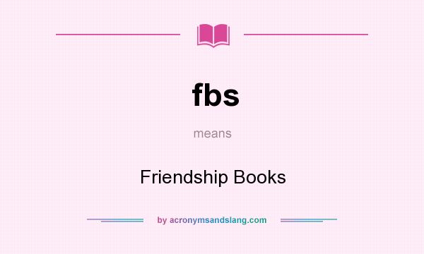 What does fbs mean? It stands for Friendship Books