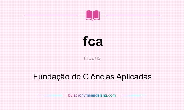 What does fca mean? It stands for Fundação de Ciências Aplicadas