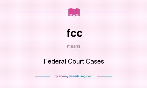 What does fcc mean? It stands for Federal Court Cases