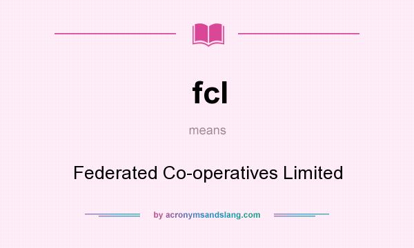 What does fcl mean? It stands for Federated Co-operatives Limited