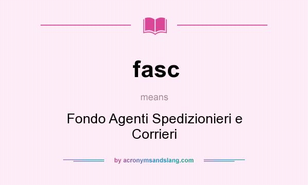 What does fasc mean? It stands for Fondo Agenti Spedizionieri e Corrieri
