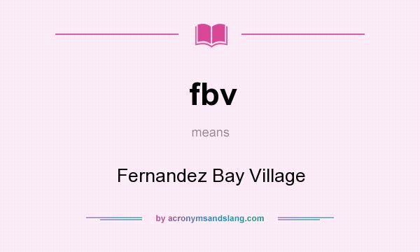 What does fbv mean? It stands for Fernandez Bay Village