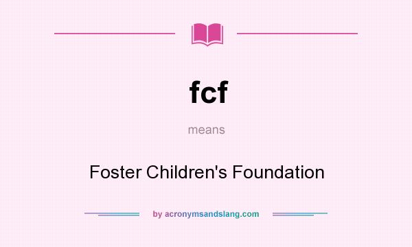 What does fcf mean? It stands for Foster Children`s Foundation