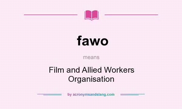 What does fawo mean? It stands for Film and Allied Workers Organisation