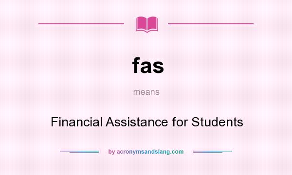 What does fas mean? It stands for Financial Assistance for Students