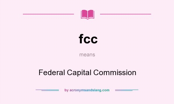 What does fcc mean? It stands for Federal Capital Commission