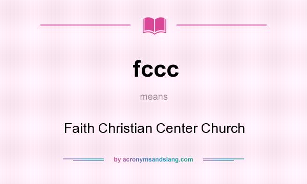 What does fccc mean? It stands for Faith Christian Center Church