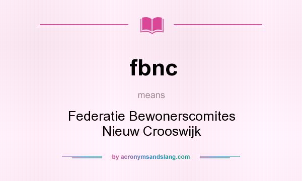 What does fbnc mean? It stands for Federatie Bewonerscomites Nieuw Crooswijk