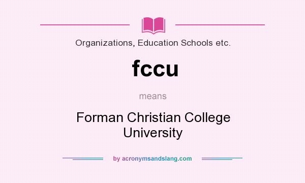 What does fccu mean? It stands for Forman Christian College University
