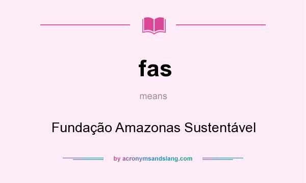 What does fas mean? It stands for Fundação Amazonas Sustentável