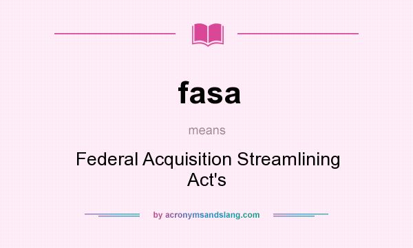 What does fasa mean? It stands for Federal Acquisition Streamlining Act`s