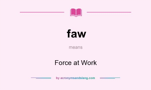 What does faw mean? It stands for Force at Work