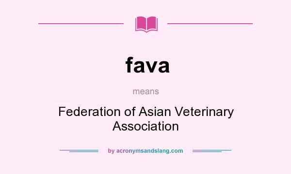 What does fava mean? It stands for Federation of Asian Veterinary Association