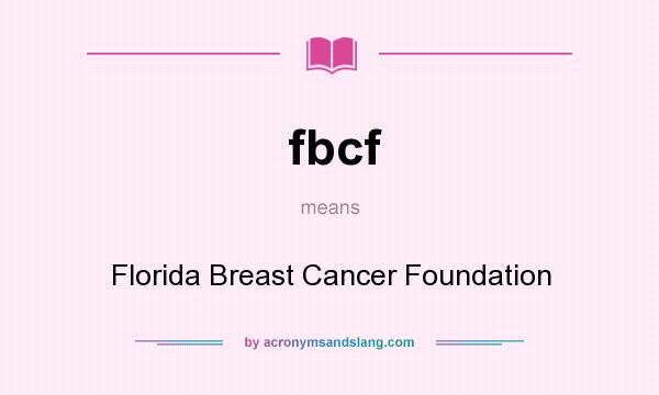 What does fbcf mean? It stands for Florida Breast Cancer Foundation