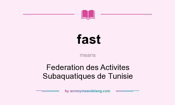What does fast mean? It stands for Federation des Activites Subaquatiques de Tunisie