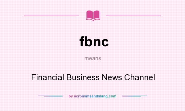 What does fbnc mean? It stands for Financial Business News Channel