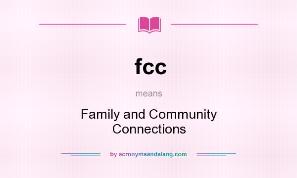 What does fcc mean? It stands for Family and Community Connections