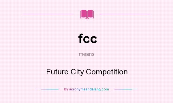 What does fcc mean? It stands for Future City Competition