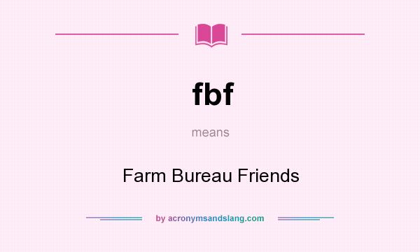 What does fbf mean? It stands for Farm Bureau Friends