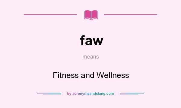 What does faw mean? It stands for Fitness and Wellness