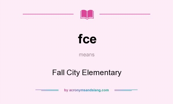 What does fce mean? It stands for Fall City Elementary