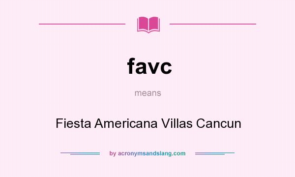 What does favc mean? It stands for Fiesta Americana Villas Cancun