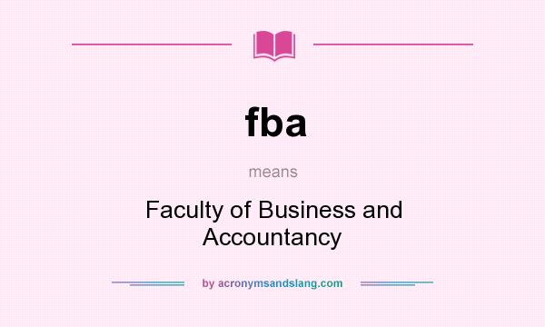 What does fba mean? It stands for Faculty of Business and Accountancy