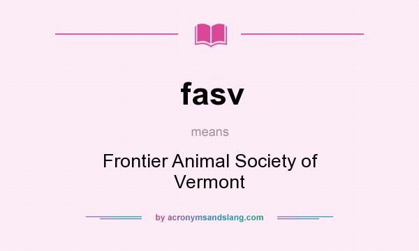 What does fasv mean? It stands for Frontier Animal Society of Vermont