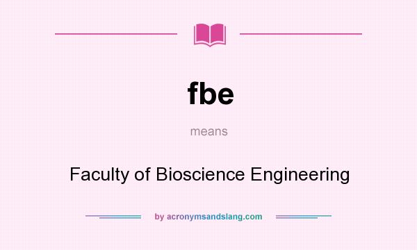 What does fbe mean? It stands for Faculty of Bioscience Engineering