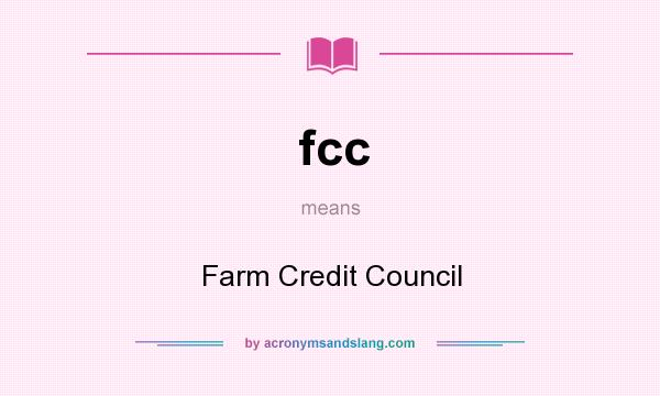 What does fcc mean? It stands for Farm Credit Council