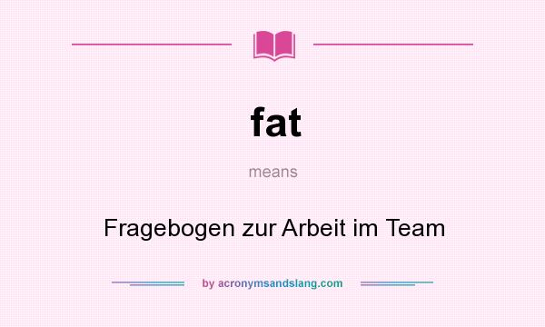 What does fat mean? It stands for Fragebogen zur Arbeit im Team