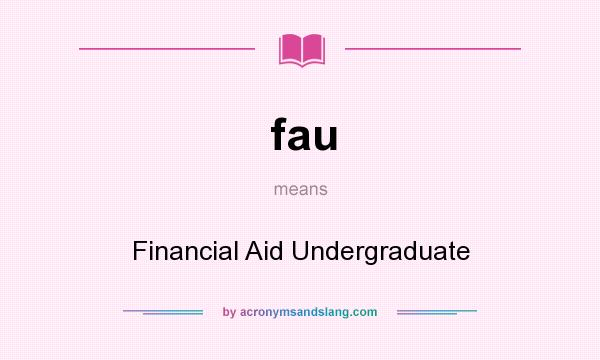 What does fau mean? It stands for Financial Aid Undergraduate