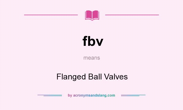 What does fbv mean? It stands for Flanged Ball Valves