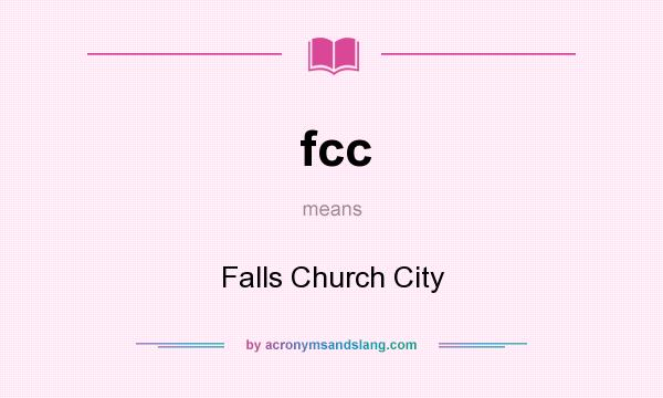What does fcc mean? It stands for Falls Church City