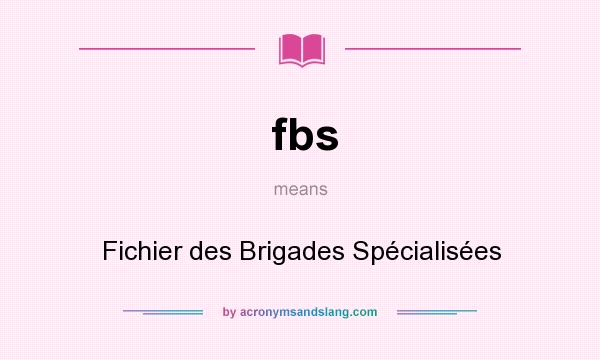 What does fbs mean? It stands for Fichier des Brigades Spécialisées