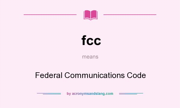 What does fcc mean? It stands for Federal Communications Code