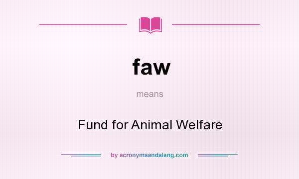 What does faw mean? It stands for Fund for Animal Welfare