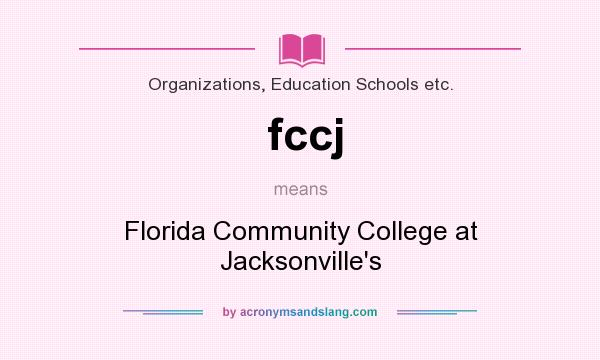 What does fccj mean? It stands for Florida Community College at Jacksonville`s
