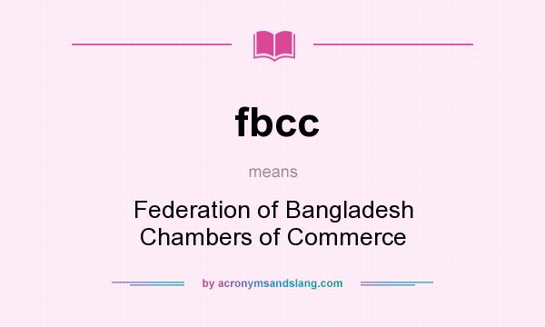 What does fbcc mean? It stands for Federation of Bangladesh Chambers of Commerce
