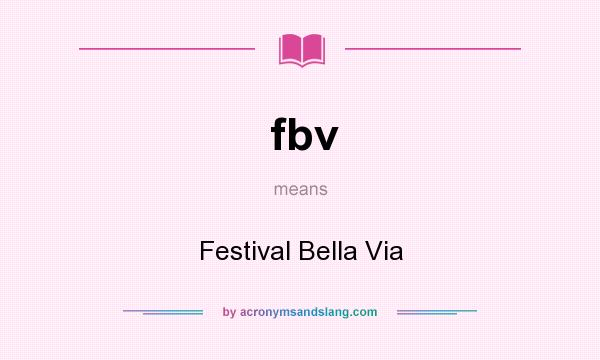 What does fbv mean? It stands for Festival Bella Via