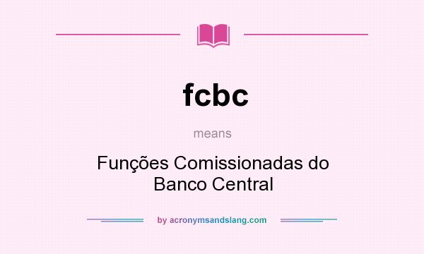 What does fcbc mean? It stands for Funções Comissionadas do Banco Central