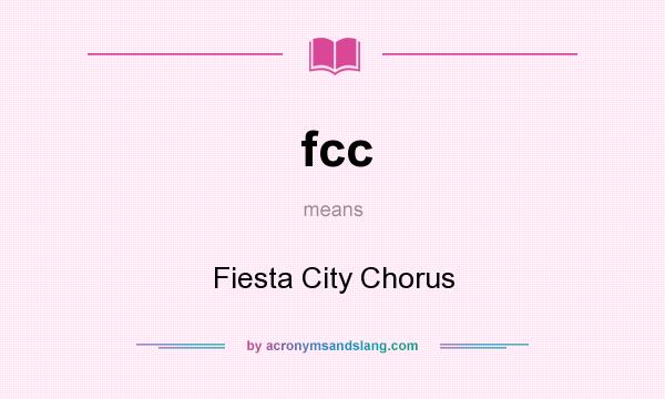 What does fcc mean? It stands for Fiesta City Chorus