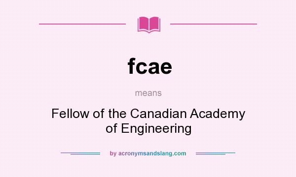 What does fcae mean? It stands for Fellow of the Canadian Academy of Engineering