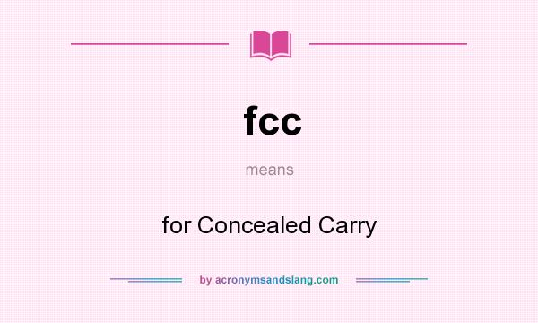 What does fcc mean? It stands for for Concealed Carry