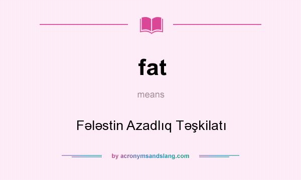 What does fat mean? It stands for Fələstin Azadlıq Təşkilatı