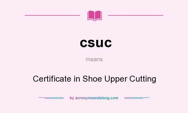 What does csuc mean? It stands for Certificate in Shoe Upper Cutting