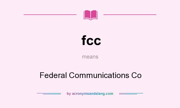 What does fcc mean? It stands for Federal Communications Co